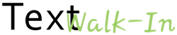 Text Walk In